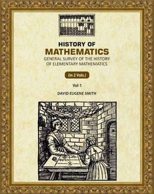 History of Mathematics: General Survey of the History of Elementary Mathematics 1st(Paperback, David Eugene Smith)