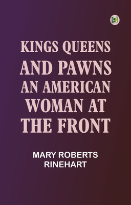 Kings, Queens and Pawns: An American Woman at the Front(Paperback, Mary Roberts Rinehart)
