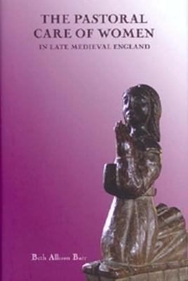The Pastoral Care of Women in Late Medieval England(English, Hardcover, Barr Beth Allison)