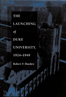 The Launching of Duke University, 1924-1949(English, Hardcover, Durden Robert F.)