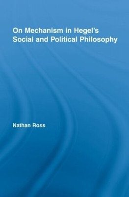 On Mechanism in Hegel's Social and Political Philosophy(English, Hardcover, Ross Nathan)