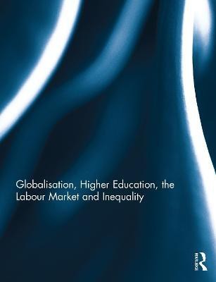 Globalisation, Higher Education, the Labour Market and Inequality(English, Paperback, unknown)