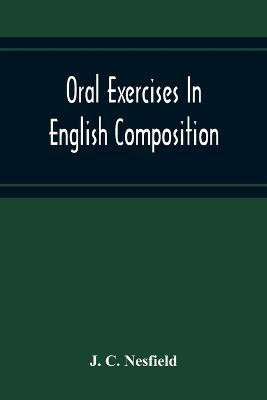 Oral Exercises In English Composition(English, Paperback, C Nesfield J)