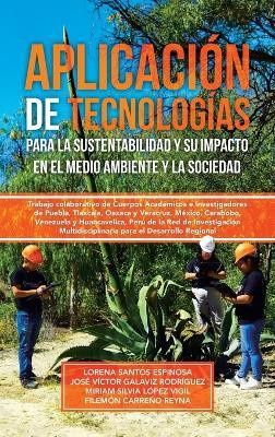 Aplicacion de tecnologias para la sustentabilidad y su impacto en el medio ambiente y la sociedad(Spanish, Hardcover, Espinosa Lorena Santos)
