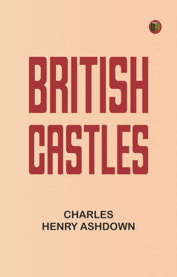 British Castles(Paperback, Charles Henry Ashdown)