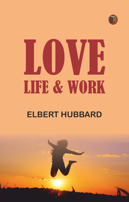 Love, Life & Work(Paperback, Elbert Hubbard)
