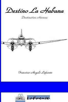 Destino La Habana - Destination Havana(Spanish, Paperback, Angulo Lafuente Francisco)