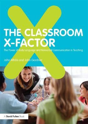 The Classroom X-Factor: The Power of Body Language and Non-verbal Communication in Teaching(English, Electronic book text, White John)