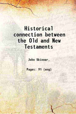 Historical connection between the Old and New Testaments 1889 [Hardcover](Hardcover, Skinner, John, -)