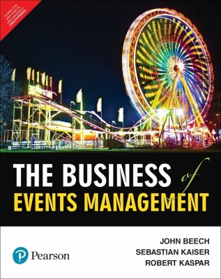 The Business of Events Management | First Edition | By Pearson(English, Paperback, John Beech, Sebastian Kaiser, Robert Kaspar)