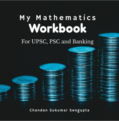 My Mathematics Workbook  - For UPSC, PSC and Banking(English, Hardcover, Chandan Sukumar SenGupta)