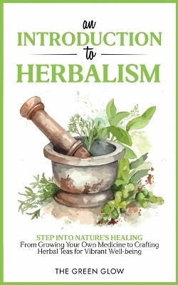 An Introduction to Herbalism(English, Paperback, Glow The Green)