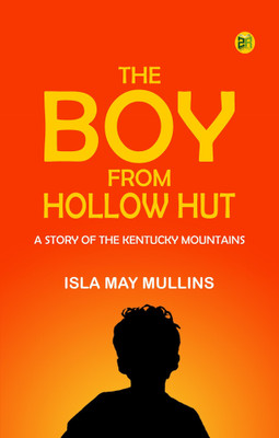 The Boy from Hollow Hut A Story of the Kentucky Mountains(Paperback, ISLA MAY MULLINS)