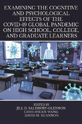 Examining the Cognitive and Psychological Effects of the COVID-19 Global Pandemic on High School, College, and Graduate Learners(English, Hardcover, unknown)