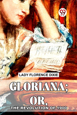 Gloriana; Or, The Revolution Of 1900(Paperback, Lady Florence Dixie)