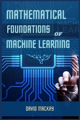 Mathematical Foundations of Machine Learning(English, Paperback, MacKay David)