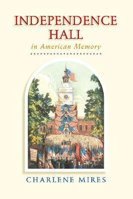 Independence Hall in American Memory(English, Paperback, Mires Charlene)