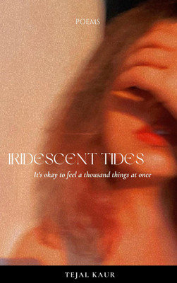 Iridescent Tides - It's okay to feel a thousand things at once(Paperback, Tejal Kaur)