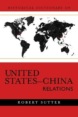 Historical Dictionary of United States-China Relations(English, Hardcover, Sutter Robert G.)