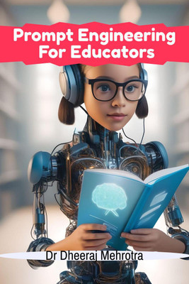 Prompt Engineering For Educators(English, Paperback, Dr Dheeraj Mehrotra)
