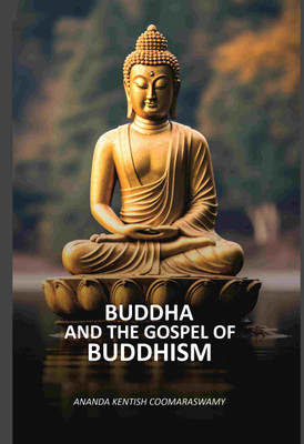 Buddha and the gospel of Buddhism(Paperback, Ananda Kentish Coomaraswamy)