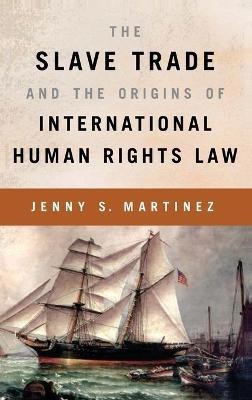 The Slave Trade and the Origins of International Human Rights Law(English, Hardcover, Martinez Jenny S.)