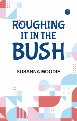 Roughing It in the Bush(Paperback, Susanna Moodie)