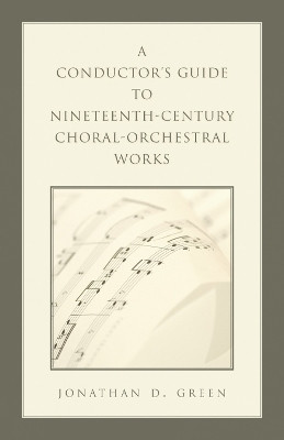 A Conductor's Guide to Nineteenth-Century Choral-Orchestral Works(English, Hardcover, Green Jonathan D.)
