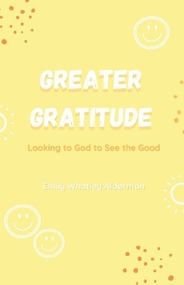 Greater Gratitude(English, Paperback, Alderman Emily Whatley)