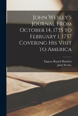 John Wesley's Journal From October 14, 1735 to February 1, 1737 Covering His Visit to America(English, Paperback, Wesley John)