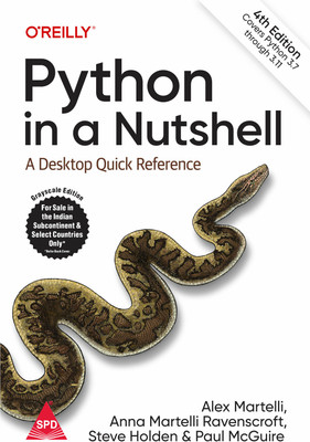 Python in a Nutshell: A Desktop Quick Reference, 4th Edition (Grayscale Indian Edition)(Paperback, Alex Martelli, Anna Martelli Ravenscroft, Steve Holden, Paul McGuire)