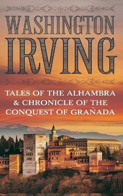 TALES OF THE ALHAMBRA & CHRONICLE OF THE CONQUEST OF GRANADA(English, Hardcover, Irving Washington)