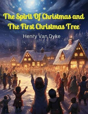 The Spirit Of Christmas and The First Christmas Tree(English, Paperback, Henry Van Dyke)