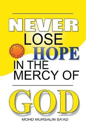 Never Lose Hope in the Mercy of God(English, Paperback, Sa'ad Mohd Mursalin)