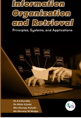Information Organization and Retrieval: Principles, Systems, and Applications(Paperback, Dr. E. S. KAVITHA Dr. NITIN S. JOSHI Mrs. NEERAJA N. JOSHI Mr. SHIVARAJ M. MADGU)