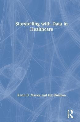 Storytelling with Data in Healthcare(English, Hardcover, Masick Kevin)