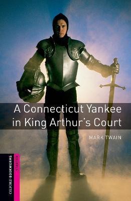 Oxford Bookworms Library: Starter Level:: A Connecticut Yankee in King Arthur's Court(English, Paperback, Twain Mark)