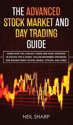 The Advanced Stock Market and Day Trading Guide(English, Hardcover, Sharp Neil)
