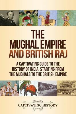 The Mughal Empire and British Raj(English, Paperback, History Captivating)