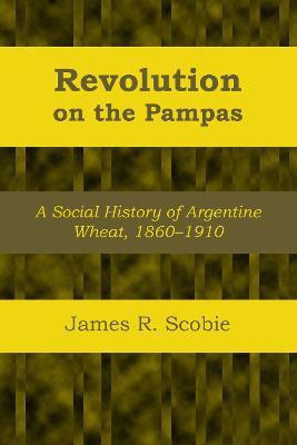 Revolution on the Pampas(English, Paperback, Scobie James R.)