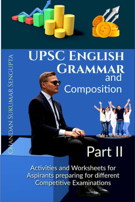 UPSC English Grammar and Composition Part II  - A Workbook for Aspirants of Examinations conducted by UPSC, PSC, SSC, RRB, State Boards and others(English, Paperback, Chandan Sukumar Sengupta)