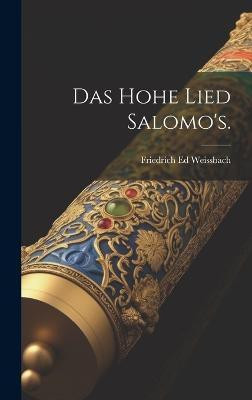 Das Hohe Lied Salomo's.(German, Hardcover, Weissbach Friedrich Ed)