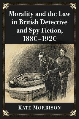 Morality and the Law in British Detective and Spy Fiction, 1880-1920(English, Paperback, Morrison Kate)