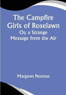 The Campfire Girls of Roselawn; Or, a Strange Message from the Air(Paperback, Margaret Penrose)