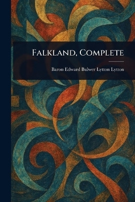 Falkland, Complete(English, Paperback, Lytton Edward Bulwer Lytton Baron)