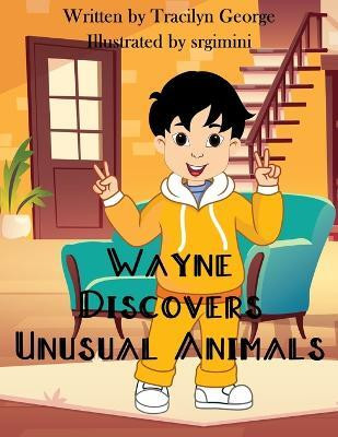 Wayne Discovers Unusual Animals(English, Paperback, George Tracilyn)