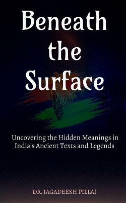 Beneath the Surface(English, Paperback, Pillai Jagadeesh)