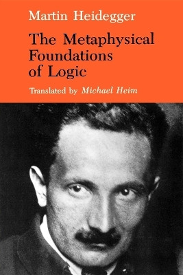 The Metaphysical Foundations of Logic(English, Paperback, Heidegger Martin)