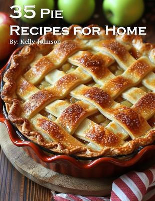 35 Pie Recipes for Home(English, Paperback, Johnson Kelly)