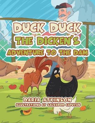 Duck Duck the Dicken's Adventure to the Dam(English, Paperback, Atkinson Daria)